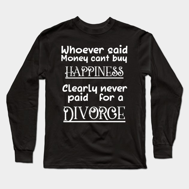 Divorce Joke Sarcastic Quote Party Gift Idea Divorcee Slogan Long Sleeve T-Shirt by TellingTales